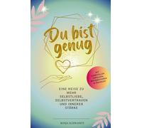 Du bist genug: Eine Reise zu mehr Selbstliebe, Selbstvertrauen und innerer Stärke