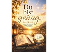 Du bist genug - Mutmacher Buch für dein Selbstbewusstsein - Geschenkbuch für Positive Gedanken: Worte, die dein Herz daran erinnern, wie wertvoll du bist (Die Licht-Reihe)