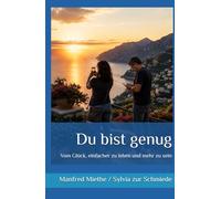 Du bist genug: Vom Glück, einfacher zu leben und mehr zu sein