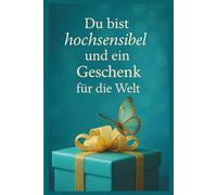 Du bist hochsensibel und ein Geschenk für die Welt: Ein warmherziges Geschenkbuch für sensible Menschen mit liebevollen Impulsen, stärkenden Zitaten ... und Wärme, ein echtes Herzensgeschenk