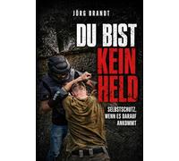 Du bist kein Held: Selbstschutz, wenn es darauf ankommt