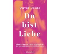 Du bist Liebe: Männer, Sex und tiefes Liebesglück - ein Ratgeber (nicht nur) für Frauen