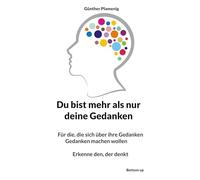 Du bist mehr als nur deine Gedanken: Für die, die sich über ihre Gedanken Gedanken machen wollen Erkenne den, der denkt
