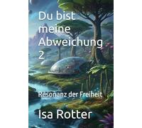 Du bist meine Abweichung 2: Resonanz der Freiheit