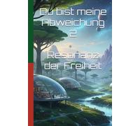 Du bist meine Abweichung 2: Resonanz der Freiheit