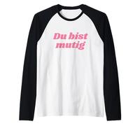 Du BIST mutig - Positive Affirmations Camiseta Manga Raglan