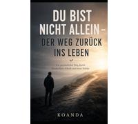 Du bist nicht allein: Der Weg zurück ins Leben