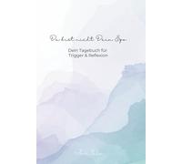 Du bist nicht Dein Ego: Dein Tagebuch für Trigger & Reflexion