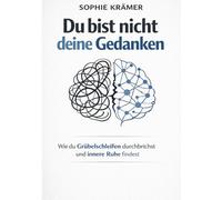 Du bist nicht deine Gedanken: Wie du Gribelschleifen durchbrichstund innere Ruhe findest