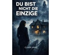 Du bist nicht die Einzige: Ein Psychothriller über Gedächtnisverlust, Kontrolle und die Wahrheit hinter einem perfekten Haus