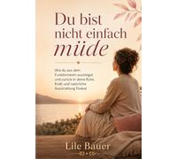 Du bist nicht einfach müde: Wie du aus dem Funktionieren aussteigst und zurück in deine Ruhe, Kraft und natürliche Ausstrahlung findest