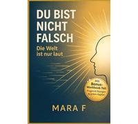 Du bist nicht falsch. Die Welt ist nur laut: Wie du Selbstwert, Grenzen und Beziehungen stärkst, wenn du viel fühlst und oft an dir zweifelst (Der ... - Bücher für mehr Achtsamkeit und Balance)