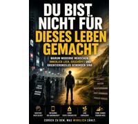 Du bist nicht für dieses Leben gemacht: WARUM MODERNE MENSCHEN INNERLICH LEER, ERSCHÖPFT UND ORIENTIERUNGSLOS GEWORDEN SIND