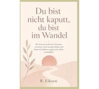 Du bist nicht kaputt, du bist im Wandel: Wie Frauen ab 40 ihre Hormone verstehen, neue Energie finden und liebevoll aufhören, gegen sich selbst zu kämpfen