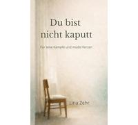 Du bist nicht kaputt: Für leise Kämpfe und müde Herzen