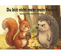 Du bist nicht mehr mein Freund: Zwei Geschichten über Freundschaft