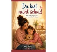 Du bist nicht schuld: Wenn Mama traurig ist - eine Geschichte für Kinder