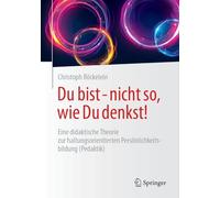 Du bist - nicht so, wie Du denkst!: Eine didaktische Theorie zur haltungsorientierten Persönlichkeitsbildung (Pedaktik)