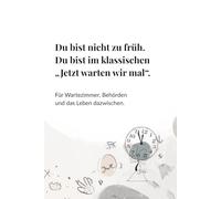 Du bist nicht zu früh. Du bist jetzt im klassischen "Jetzt warten wir mal.": Für Wartezimmer, Behörden und das Leben dazwischen.