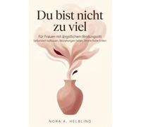 Du bist nicht zu viel - Für Frauen mit ängstlichem Bindungsstil: Selbstwert aufbauen, Beziehungen heilen, innere Ruhe finden