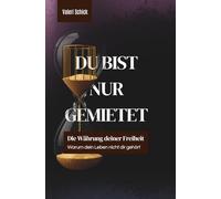 DU BIST NUR GEMIETET: Warum dein Leben nicht dir gehört und was dein Nervensystem längst weiß