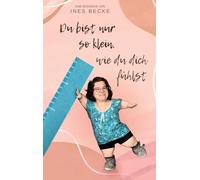 Du bist nur so klein, wie du dich fühlst