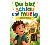 Du bist schlau und mutig: 16 Mutmachgeschichten für Jungen zur Einschulung - mit Affirmationen und kreativen Mitmachseiten