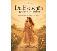 Du bist schön: genau so, wie du bist Ein spirituelles Geschenkbuch für Mütter