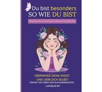Du bist so besonders wie du bist: Perfekt mit deinen Unvollkommenheiten, überwinde deine Ängste und liebe - Persönliches Wachstumstagebuch für Mädchen