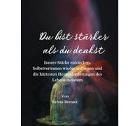 Du bist stärker als du denkst: Innere Stärke entdecken, Selbstvertrauen wieder aufbauen und die härtesten Herausforderungen des Lebens meistern: 6 (Self help books)