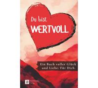 Du bist wertvoll! Ein Buch voller Glück und Liebe. Für dich.: Ideal als Geschenk - Farbversion