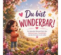 Du bist wunderbar: Ein liebevolles Kinderbuch für mehr Selbstvertrauen, Selbstbewusstsein, Mut und Freundlichkeit - für Kinder ab 4 Jahren