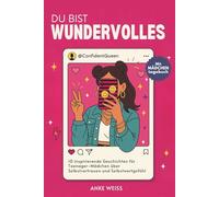 Du bist wundervolles: 10 inspirierende Geschichten für Teenager-Mädchen über Selbstvertrauen und Selbstwertgefühl (mit integriertem Mädchentagebuch)