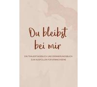 Du bleibst bei mir: Ein Trauertagebuch und Erinnerungsbuch zum Ausfüllen für Erwachsene - geeignet als Trauergeschenk für Hinterbliebene