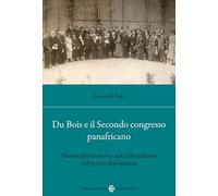 Du Bois e il Secondo Congresso Panafricano. Nazionalismo nero e anticolonialismo nel primo dopoguerra (Studi storici Carocci)