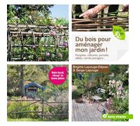 Du bois pour aménager mon jardin !: Pergolas, clotûres, portails, allées, carrés potager... (Facile et bio)