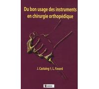 Du bon usage des instruments en chirurgie orthopedique 2e edition