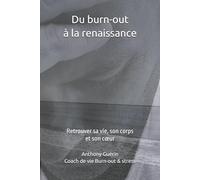 Du burn-out à la renaissance: Retrouver sa vie, son corps et son cœur