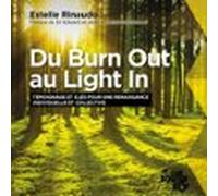 Du Burn Out Au Light In. Témoignage Et Clés Pour Une Renaissance Indiv