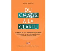 Du chaos à la clarté: Comment j'ai surmonté l'épuisement maternel et repris ma vie grâce à l'organisation