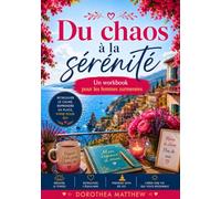 Du chaos à la sérénité: Un workbook pour les femmes surmenées