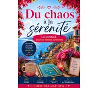Du chaos à la sérénité: Un workbook pour les femmes surmenées