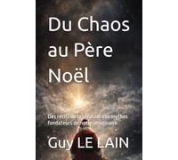 Du Chaos au Père Noël: Des récits de la création aux mythes fondateurs de notre imaginaire