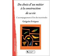 Du choix d'un métier à la construction de sa vie: L'accompagnement à l'ère des incertitudes: 0