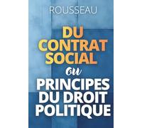 Du contrat social ou Principes du droit politique: avec 150 fiches pratiques pour penser et vivre le Contrat social de Rousseau aujourd’hui