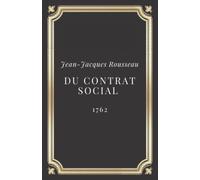 Du contrat social (ou Principes du droit politique) Jean-Jacques Rousseau: Texte intégral (Annoté d'une biographie)