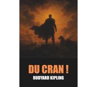 Du Cran ! - Rudyard Kipling - Édition Originale et Intégrale avec biographie de l'auteur: Recueil de nouvelles intemporelles sur la bravoure, la résilience et l'honneur au cœur des défis humains