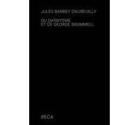 Du dandysme et de George Brummell, Jules Barbey d'Aurevilly, Éditions du Curieux Astrakan (Annoté)