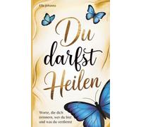 Du darfst heilen: Worte, die dich erinnern, wer du bist und was du verdienst („Du darfst …“)