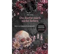 Du darfst mich nicht lieben: Ein verbotener Liebesroman über Stiefgeschwister, heimliche Nähe, gefährliche Gefühle und eine Beziehung, die niemals hätte sein dürfen - aber nicht mehr zu stoppen ist.